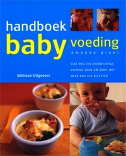 Handboek babyvoeding: elke dag een evenwichtige voeding voor uw baby : met meer dan 250 recepten book