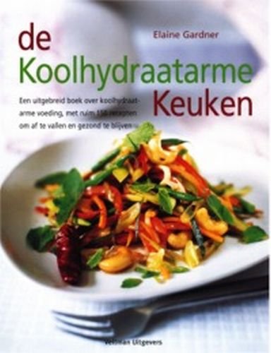 De Koolhydraatarme Keuken / druk 1: een uitgebreid boek over koolhydraatarme voeding, met ruim 150 recepten om af te vallen en gezond te blijven Leisure, Home & Garden