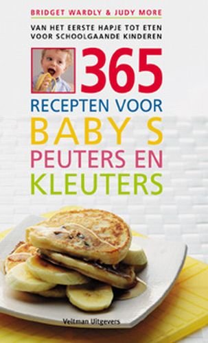 365 recepten voor baby's, peuters en kleuters: van het eerste hapje tot eten voor schoolgaande kinderen book