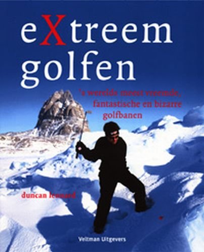 Extreem golfen: 's werelds meest vreemde, fantastische en bizarre golfbanen book