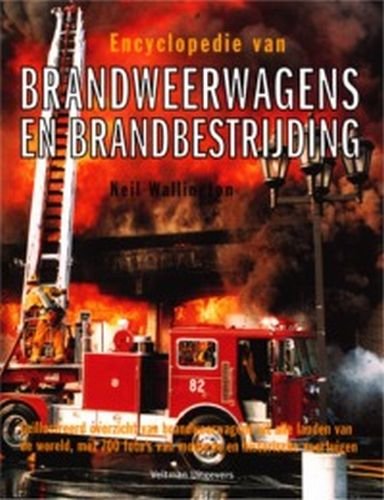 Encyclopedie van brandweerwagens en brandbestrijding: geïllustreerd overzicht van brandweerwagens uit alle landen van de wereld Books