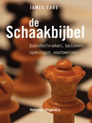 De schaakbijbel: basistechnieken, tactieken, openingen, voorbeelden book