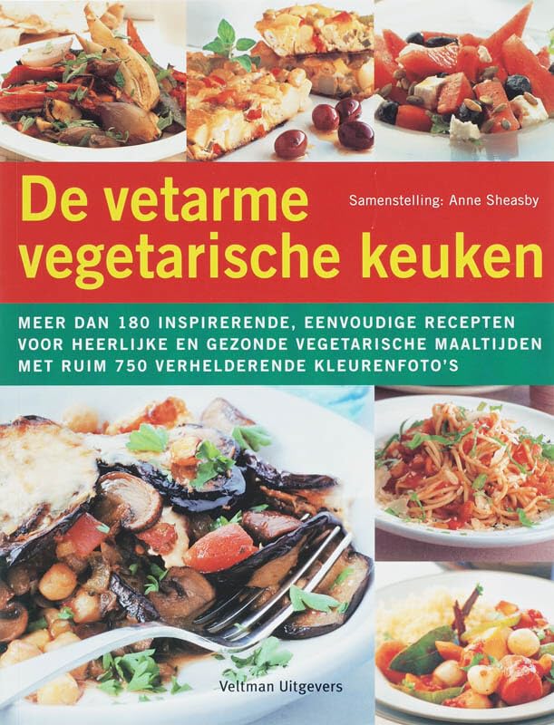 De vetarme vegetarische keuken: meer dan 180 inspirerende, eenvoudige recepten voor heerlijke en gezonde vegetarische maaltijden book