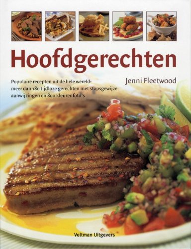 Hoofdgerechten: populaire recepten uit de hele wereld: meer dan 180 tijdloze gerechten met stapsgewijze aanwijzingen en 800 kleurenfoto's book