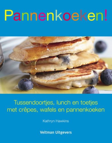 Pannenkoeken !: tussendoortjes, lunch en toetjes met crepes, wafels en pannenkoeken book