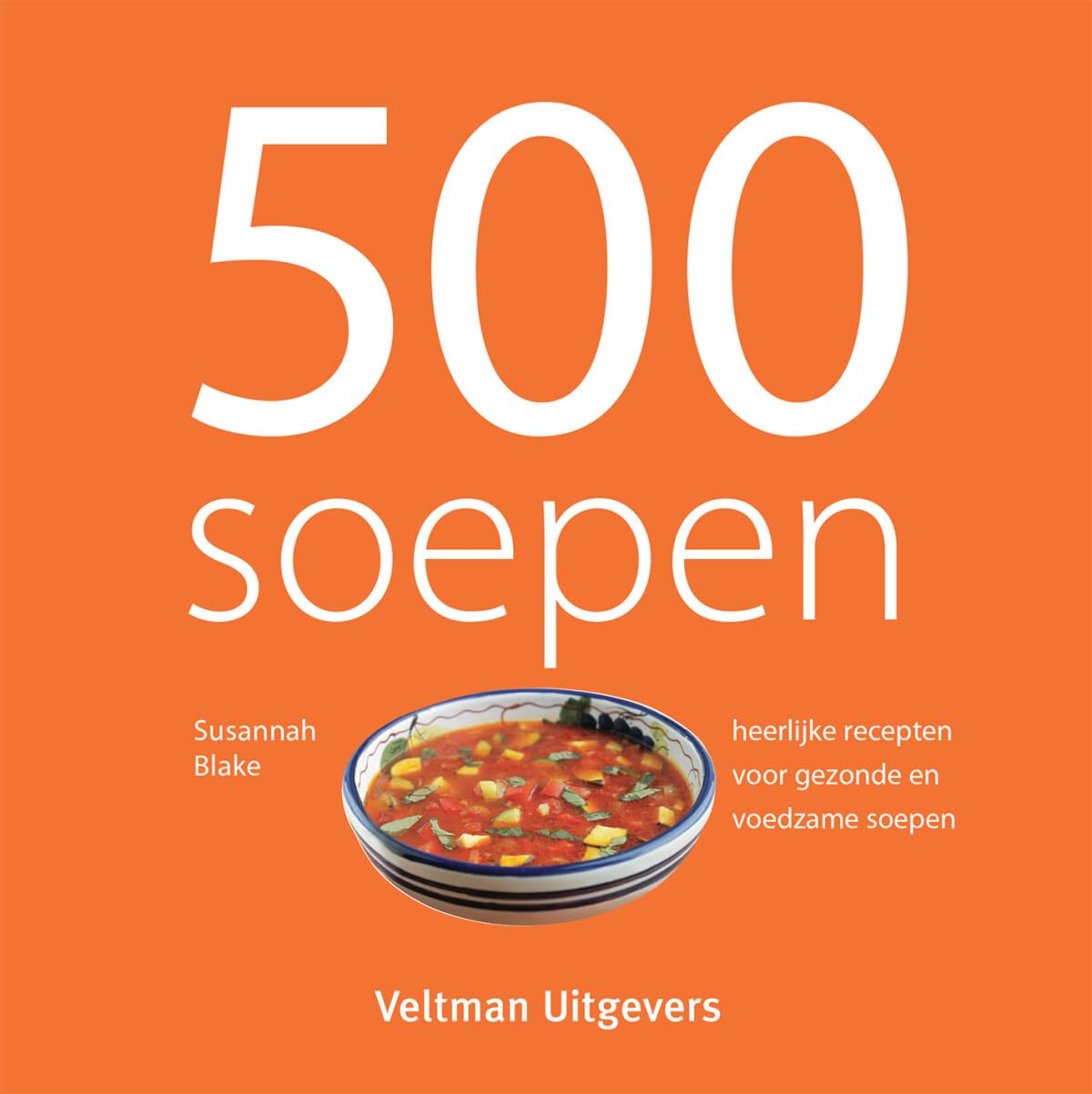 500 soepen: heerlijke recepten voor gezonde en voedzame soepen Leisure, Home & Garden
