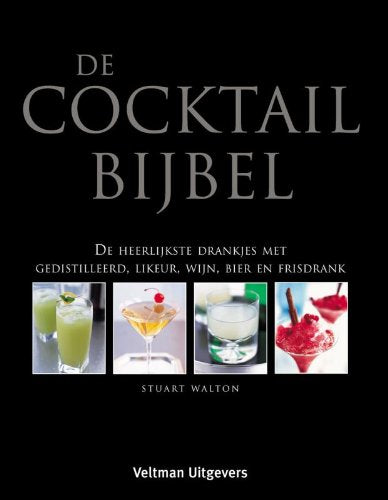 De cocktailbijbel: de heerlijkste drankjes met gedistilleerd , likeur, wijn, Bier en frisdrank book