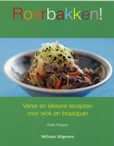 Roerbakken!: verse en lekkere recepten voor wok en braadpan book