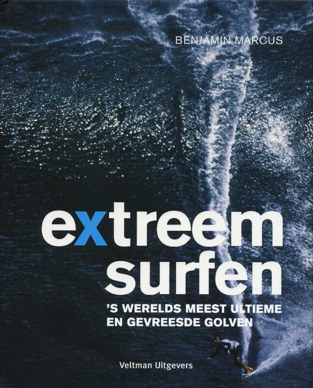 Extreem surfen: 's werelds meest ultieme en gevreesde golven book