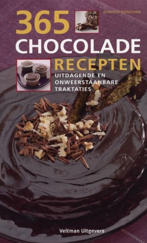 365 chocoladerecepten: uitdagende en onweerstaanbare traktaties book