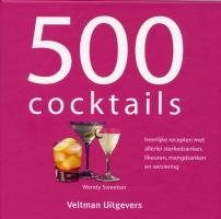 500 cocktails: heerlijke recepten met allerlei sterkedranken, likeuren, mengdranken en versiering Business & Technology