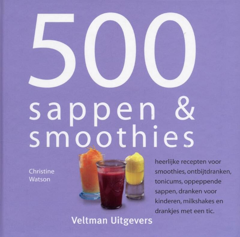 500 sappen & smoothies: heerlijke recepten voor smoothies, ontbijtdranken, tonicums, oppeppende sappen, dranken voor kinderen, milkshakes en drankjes met een tic Leisure, Home & Garden