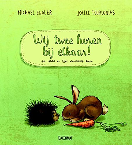 Wij twee horen bij elkaar: hoe Haas en Egel vriendschap sloten book