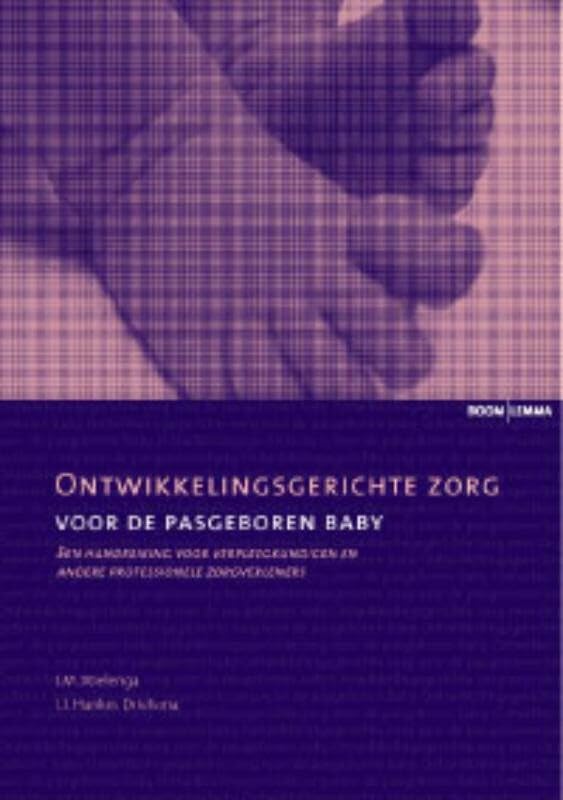 Ontwikkelingsgerichte zorg voor de pasgeboren baby: een handreiking voor verpleegkundigen en andere professionele zorgverleners book