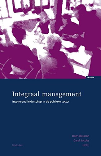 Integraal management: inspirerend leiderschap in de publieke sector Business, Finance & Career