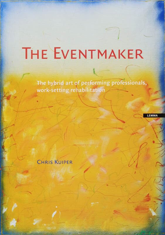 The eventmaker: the hybrid art of performing professionals, work-setting rehabilitation Books