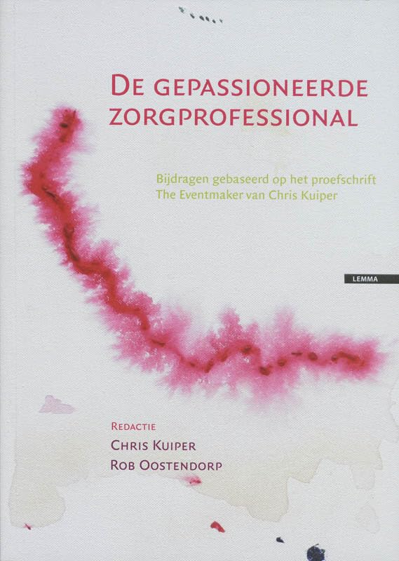 De gepassioneerde zorgprofessional: bijdragen gebaseerd op het proefschrift The Eventmaker van Chris Kuiper Books