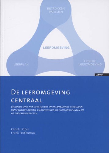 De leeromgeving centraal: Discussie over het consequent en in samenhang van politieke doelen, onderwijskundige uitgangspunten en de onderwjspraktijk Books