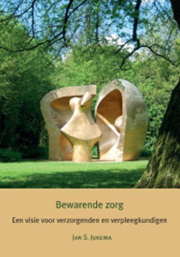 Bewarende zorg: een visie voor verzorgenden en verpleegkundigen Social Sciences