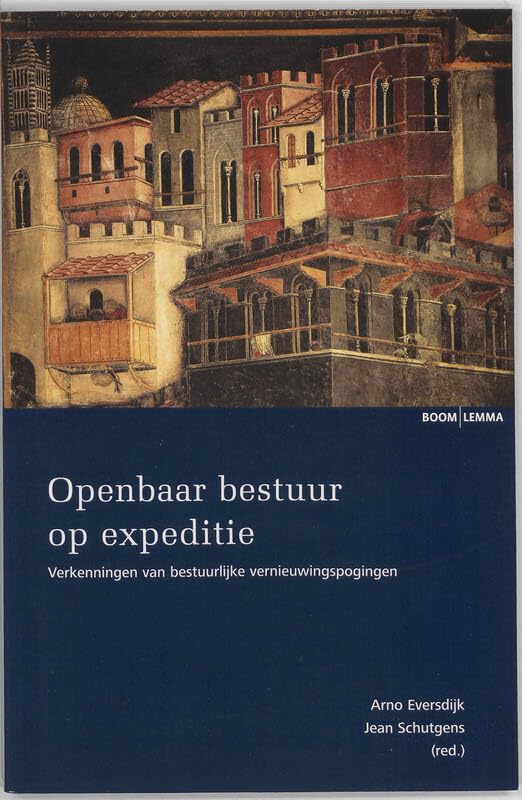 Openbaar bestuur op expeditie: verkenningen van bestuurlijke vernieuwingspogingen Business, Finance & Career