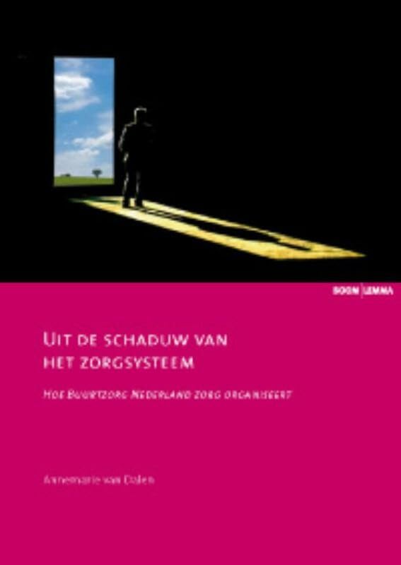 Uit de schaduw van het zorgsysteem: hoe Buurtzorg Nederland zorg organiseert (Zorginnovatie) Medicine
