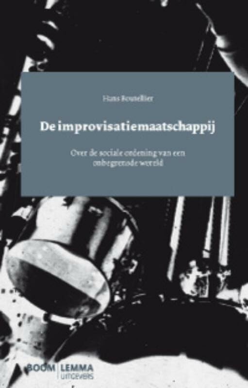 De improvisatiemaatschappij: over de sociale ordening van een onbegrensde wereld Books