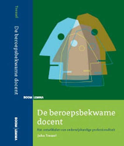 De beroepsbekwame docent: het ontwikkelen van onderwijskundige professionaliteit Books