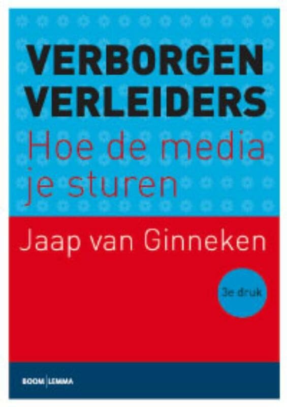 Verborgen verleiders: hoe de media je sturen : een kritische inleiding, met alle foefjes! Media & Communication
