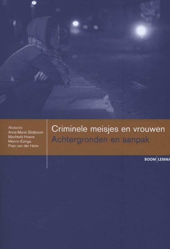 Criminele meisjes en vrouwen: achtergronden en aanpak (Boom studieboeken criminologie) Books