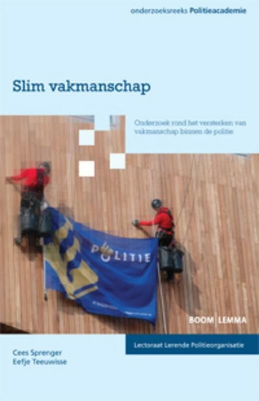 Slim vakmanschap: onderzoek rond het versterken van vakmanschap binnen de politie (Onderzoeksreeks Politieacademie) Books