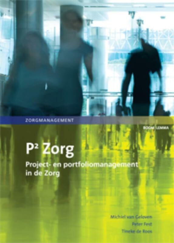 P kwadraat Zorg: project- en portfoliomanagement in de zorg Medicine