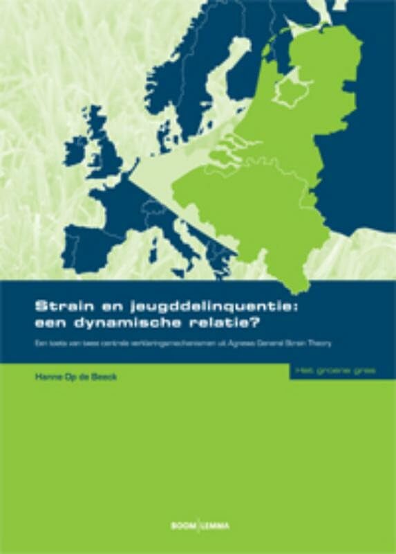 Strain en jeugddelinquentie: een dynamische relatie? : een toets van twee centrale verklaringsmechanismen uit Agnews General Strain Theory (Het groene gras) Books