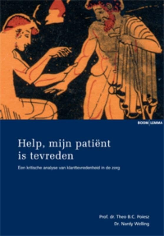 Help, mijn patient is tevreden!: een kritische analyse van klanttevredenheid in de zorg Medicine