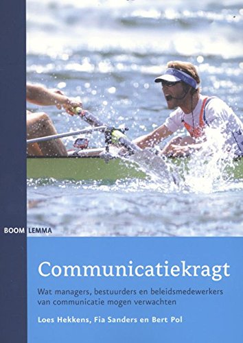 Communicatiekragt: wat managers, bestuurders en beleidsmedewerkers van communicatie mogen verwachten Reference Books