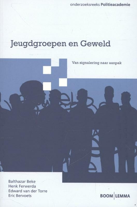 Jeugdgroepen en geweld: van signalering naar aanpak (Onderzoeksreeks Politieacademie) Books