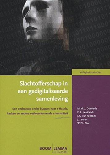 Slachtofferschap in een gedigitaliseerde samenleving: een onderzoek onder burgers naar e-fraude, hacken en andere veelvoorkomende criminaliteit (Veiligheidsstudies) Books