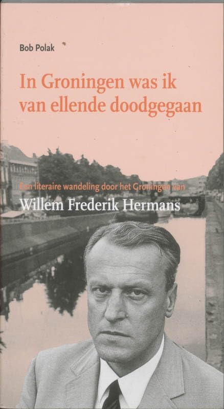 In Groningen was ik van ellende doodgegaan: een literaire wandeling door het Groningen van Willem Frederik Hermans (Literaire wandelingen, 12) Leisure & Fun