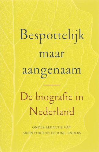 Bespottelijk maar aangenaam: de biografie in Nederland book