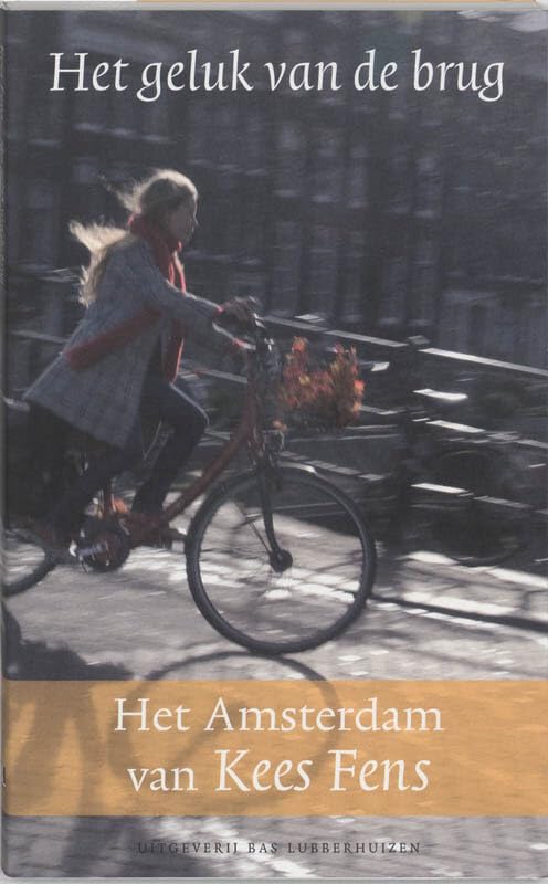 Het geluk van de brug: het Amsterdam van Kees Fens Memories