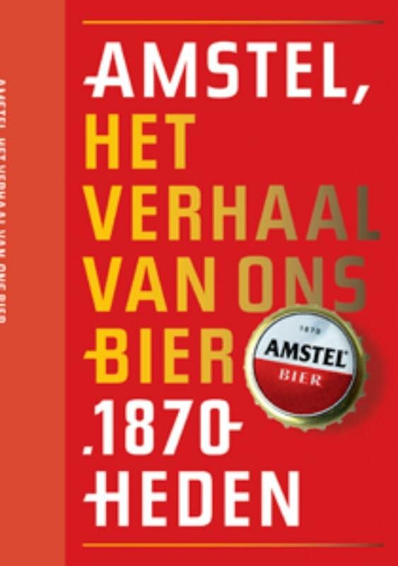 Amstel: het verhaal van ons bier 1870- heden book