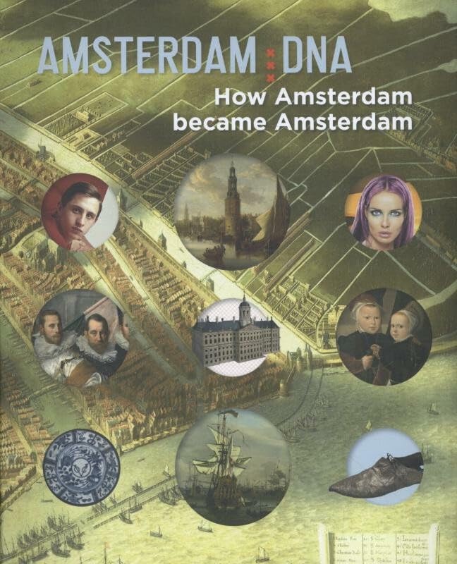 Amsterdam DNA: how Amsterdam became Amsterdam Travel