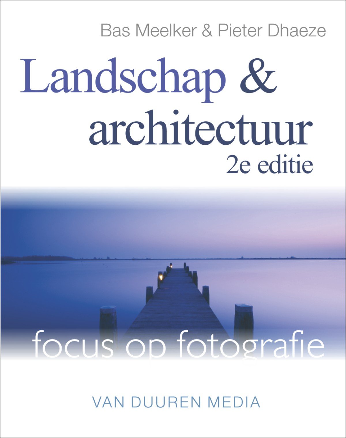 Focus op fotografie - Landschap & Architectuur - 2DE EDITIE book