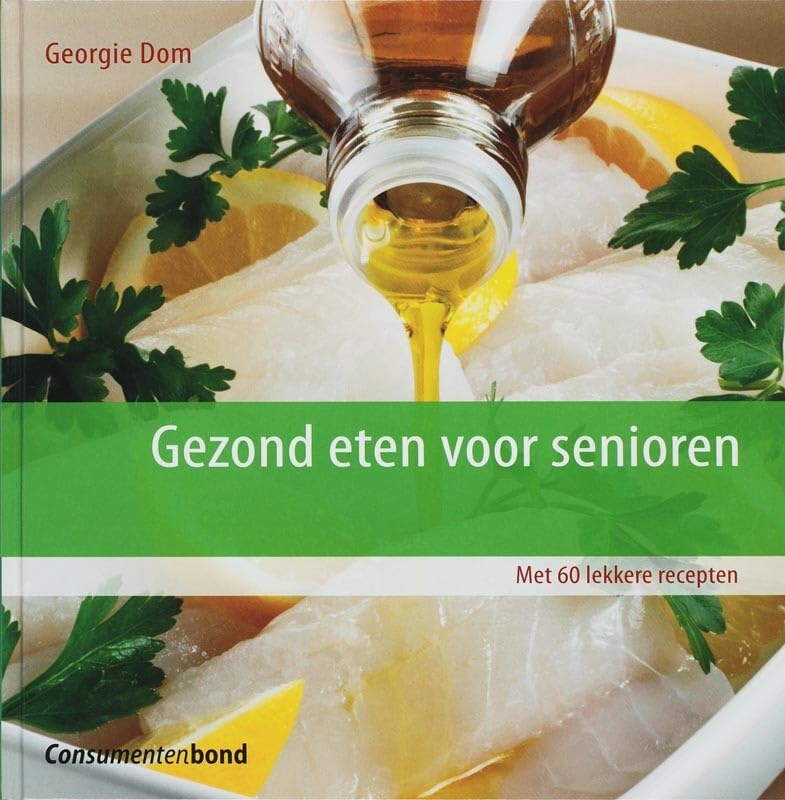 Gezond eten voor senioren: met 60 lekkere recepten Cooking & Enjoying