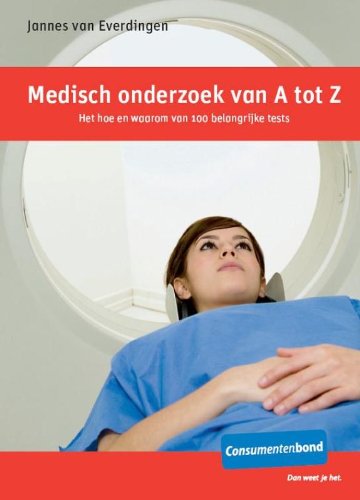 Medisch onderzoek van A tot Z: het hoe en waarom van 100 belangrijke tests book