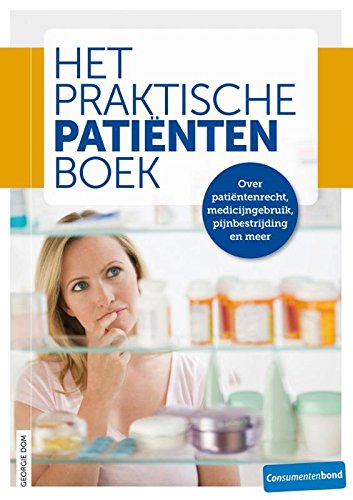 Het praktische patientenboek: over patiëntenrecht, medicijngebruik, pijnbestrijding en meer. Self-help