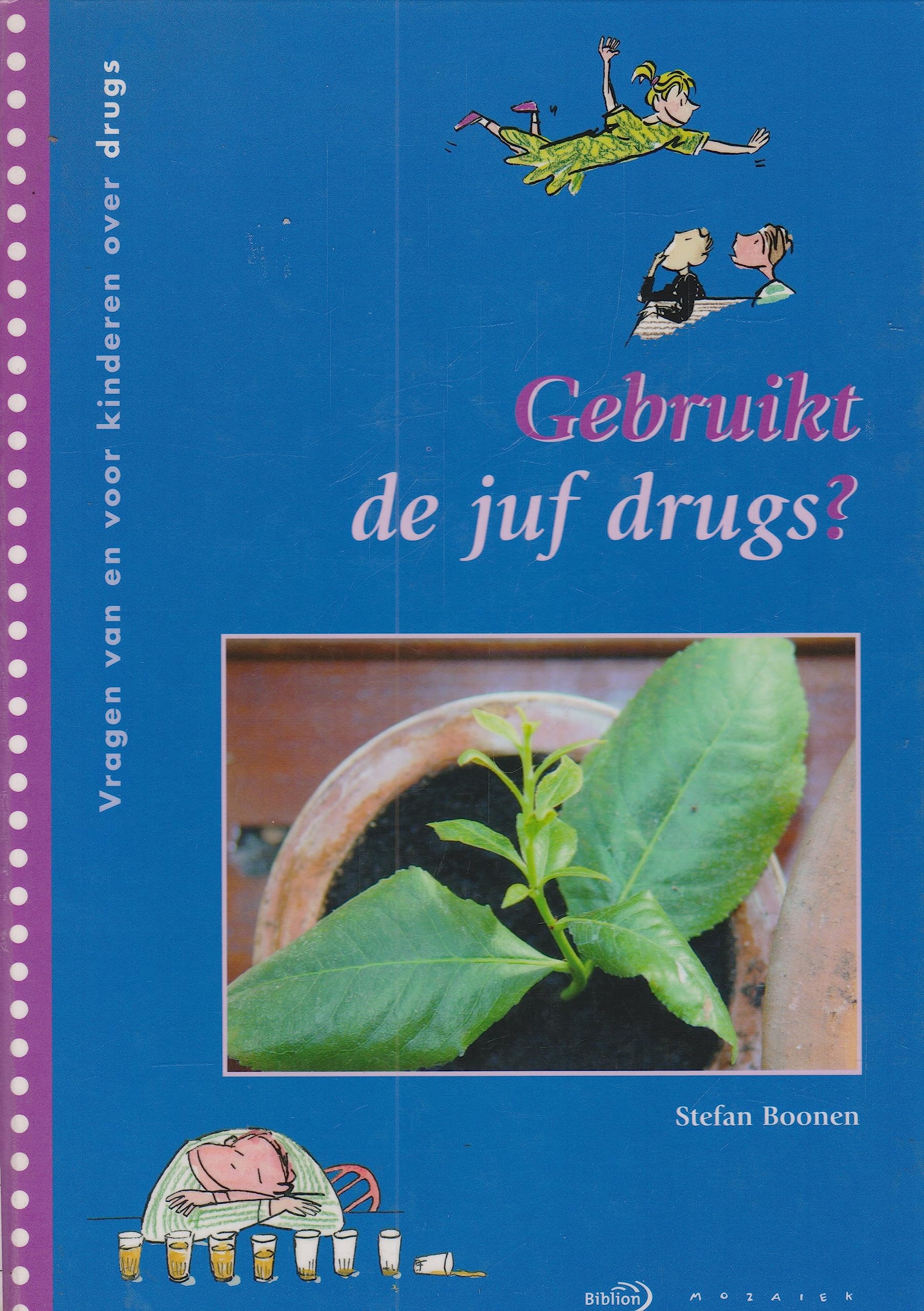 Gebruikt de juf drugs ?: vragen van en voor kinderen over drugs Children's books