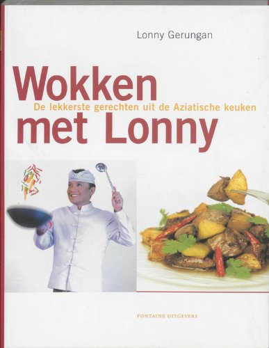 Wokken met Lonny: de lekkerste gerechten uit de Aziatische keuken Cooking & Enjoying
