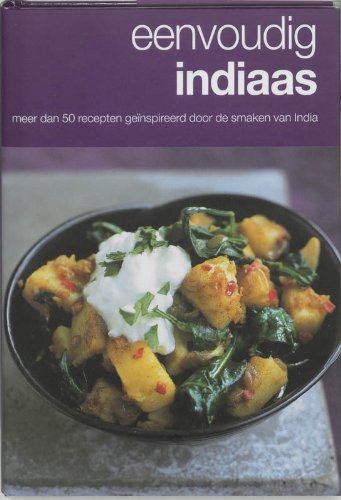 Eenvoudig Indiaas: meer dan 50 recepten geinspireerd door de smaken van India book