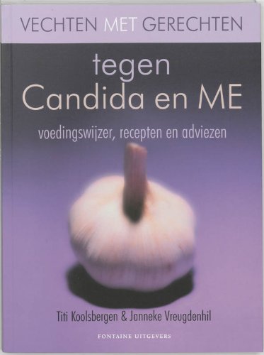 Vechten met gerechten tegen Candida en ME: voedingswijzer, recepten en adviezen (Vechtkookboeken) Medicine