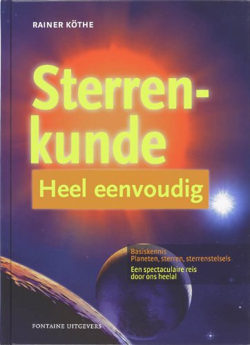 Sterrenkunde heel eenvoudig: basiskennis planeten, sterren, sterrenstelsels : een spectaculaire reis door ons heelal book